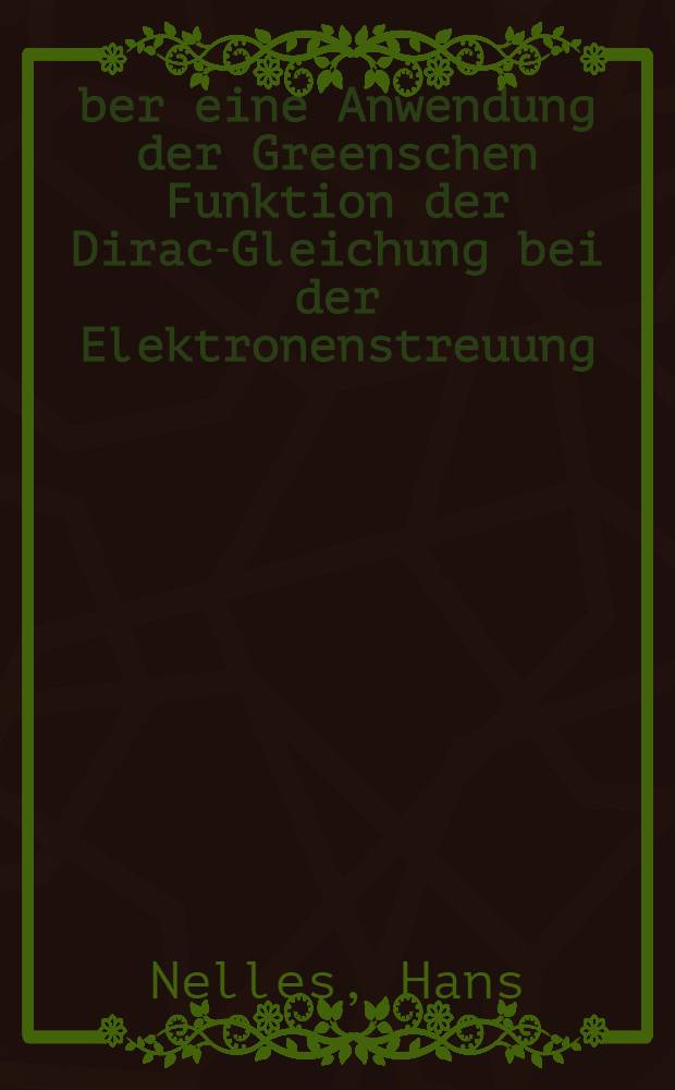 Über eine Anwendung der Greenschen Funktion der Dirac-Gleichung bei der Elektronenstreuung : Inaug.-Diss. ... der Mathematisch-naturwissenschaftlichen Fakultät der Univ. zu Köln