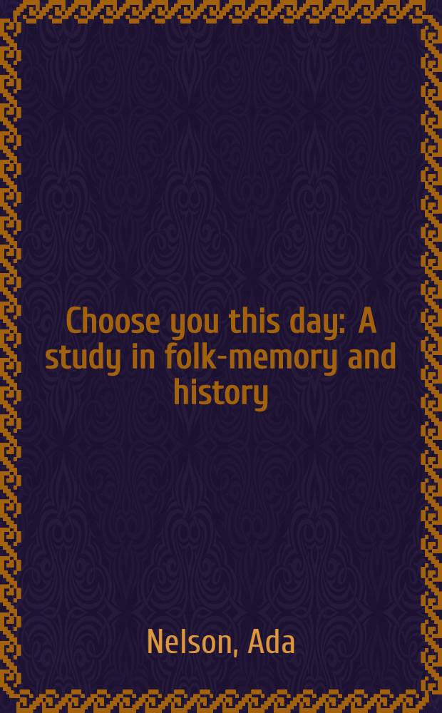 Choose you this day : A study in folk-memory and history