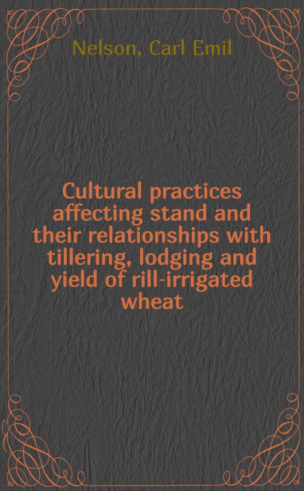 Cultural practices affecting stand and their relationships with tillering, lodging and yield of rill-irrigated wheat
