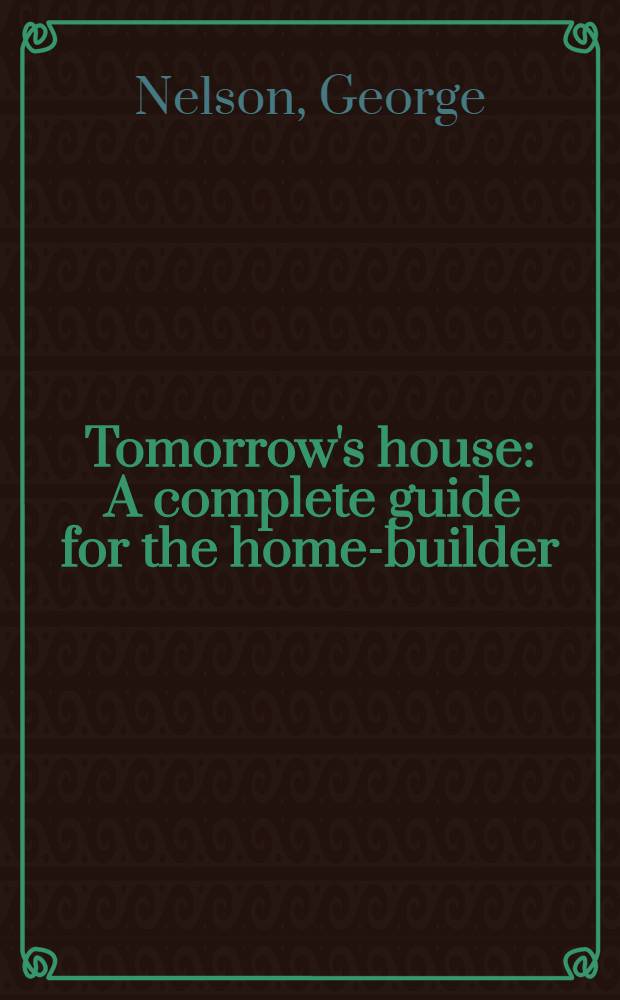 Tomorrow's house : A complete guide for the home-builder