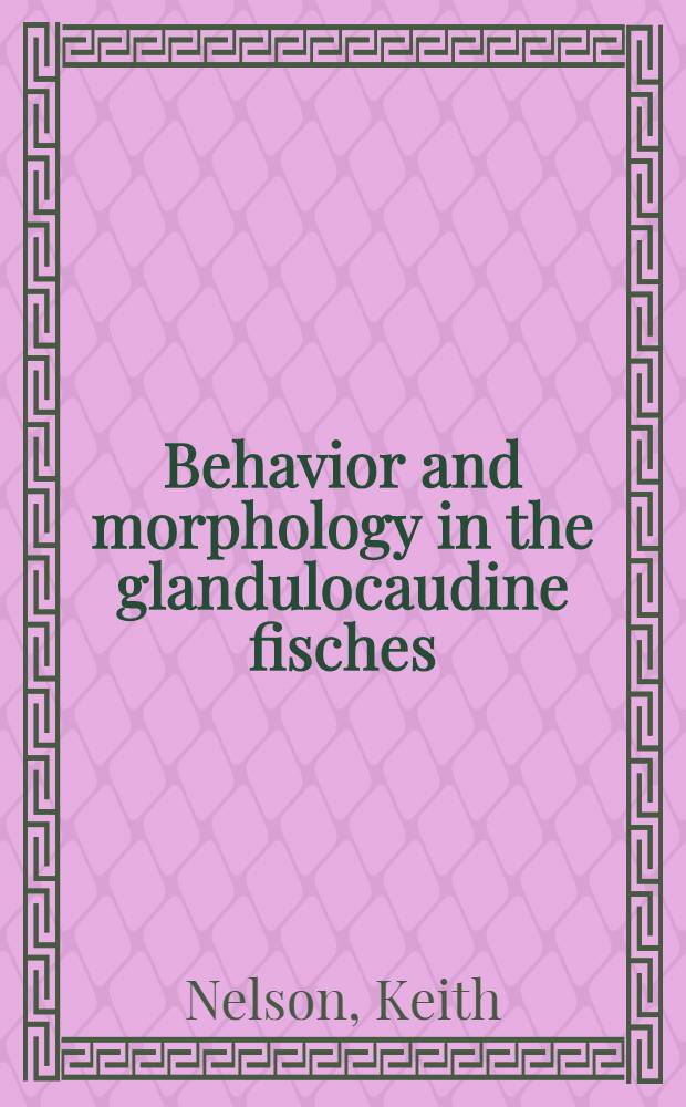 Behavior and morphology in the glandulocaudine fisches (ostariophysi, characidae)