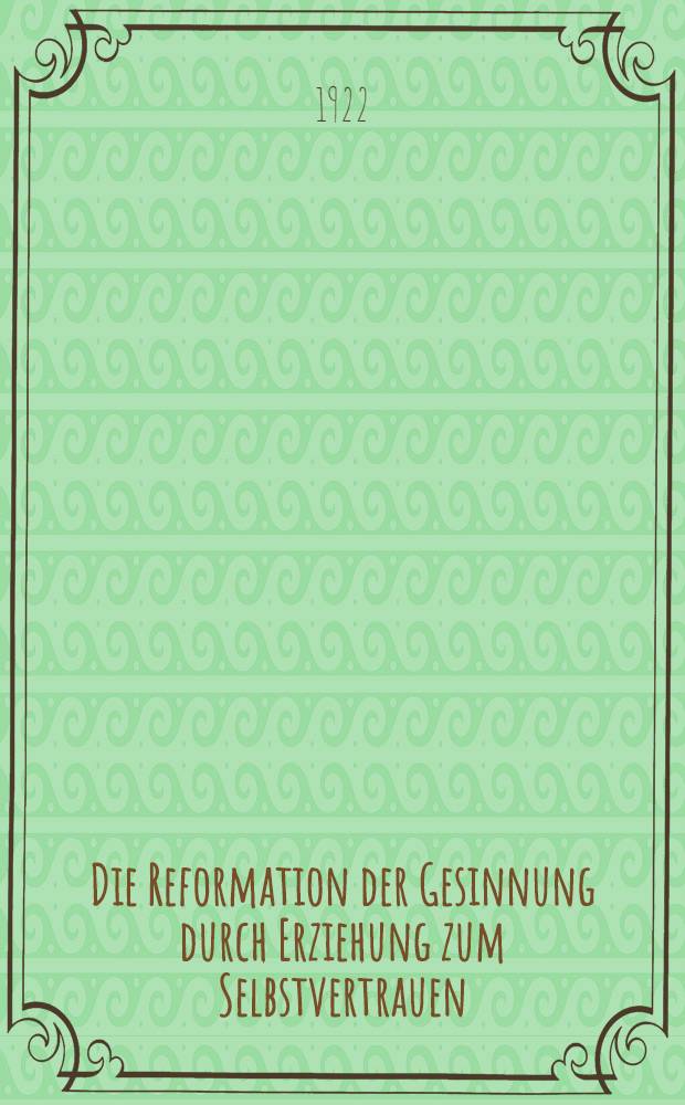 Die Reformation der Gesinnung durch Erziehung zum Selbstvertrauen