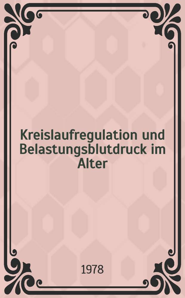 Kreislaufregulation und Belastungsblutdruck im Alter : Inaug.-Diss. der Med. Fak. der Univ. Erlangen-Nürnberg