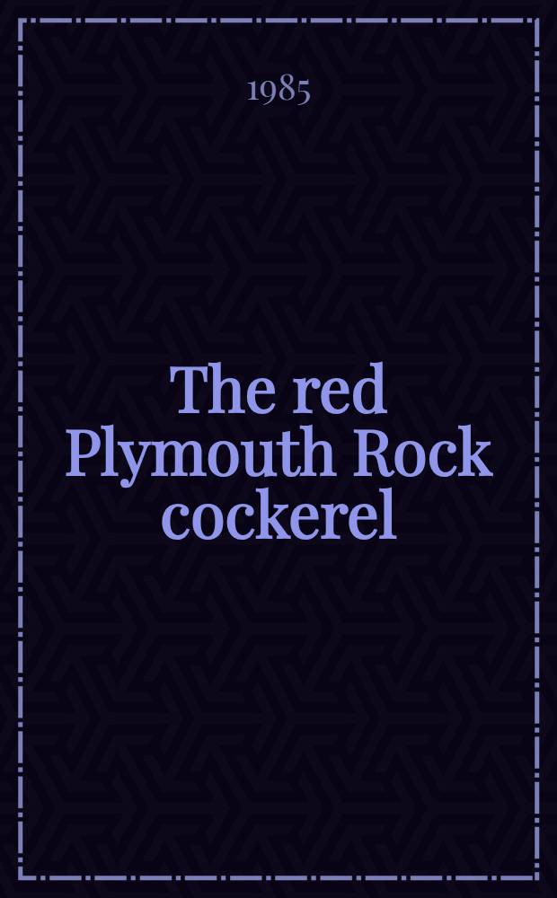 The red Plymouth Rock cockerel : Stories