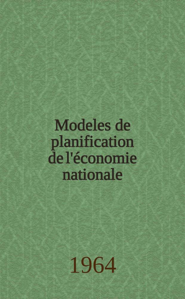 Modeles de planification de l'économie nationale : (Construction de modèles des processus économiques)