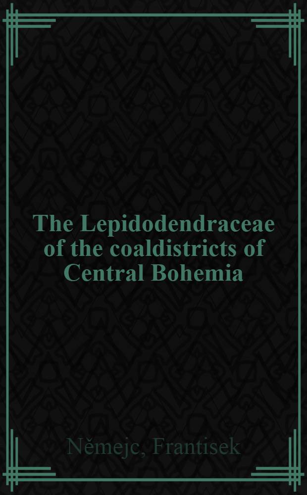 The Lepidodendraceae of the coaldistricts of Central Bohemia : (A preliminary study)
