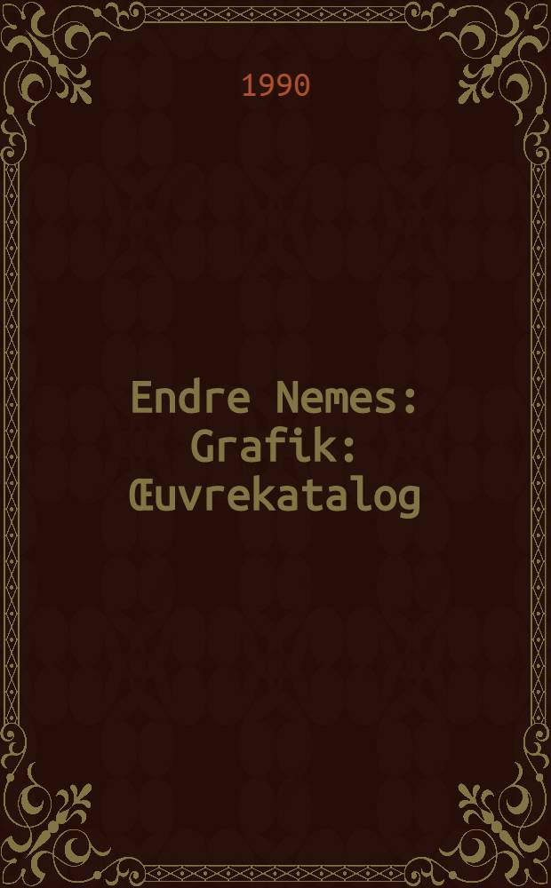 Endre Nemes : Grafik : Œuvrekatalog : Utställningskatalog i Nationalmuseum, Stockholm, 24 nov. 1990 - 13 jan. 1991