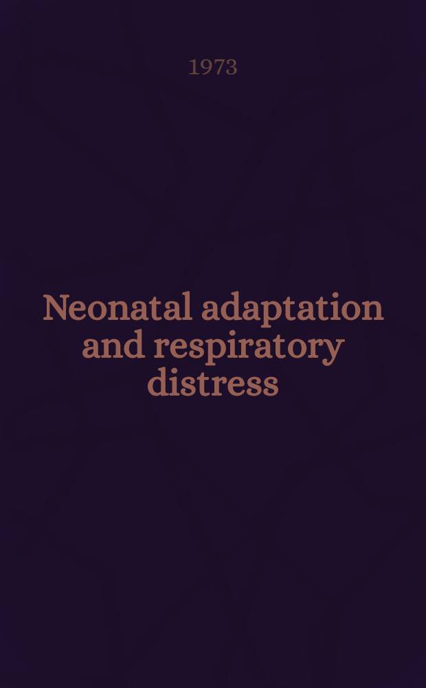Neonatal adaptation and respiratory distress = Adaptation néo-natale et détresse respiratoire du nouveau-né : Symposium