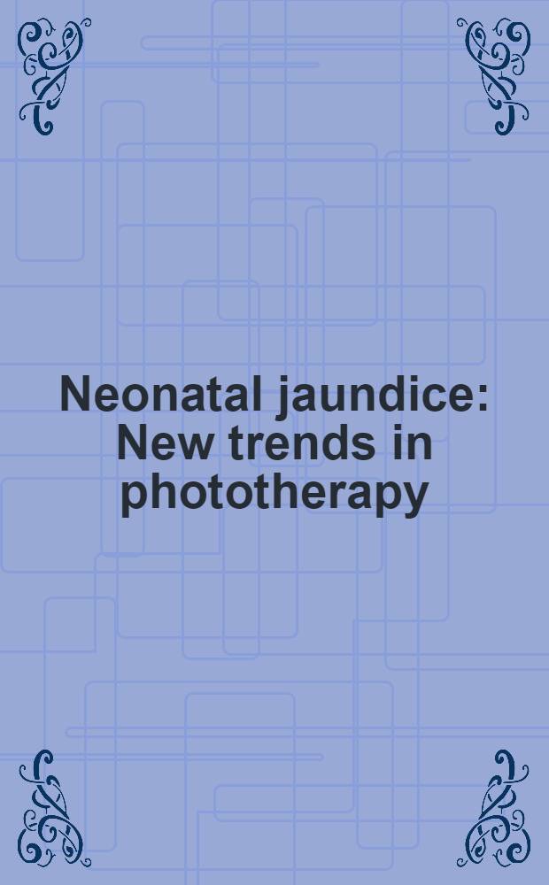 Neonatal jaundice : New trends in phototherapy : Proc. of a Meet. on new trends in phototherapy, held June 9-11, 1983, in Padua, Italy