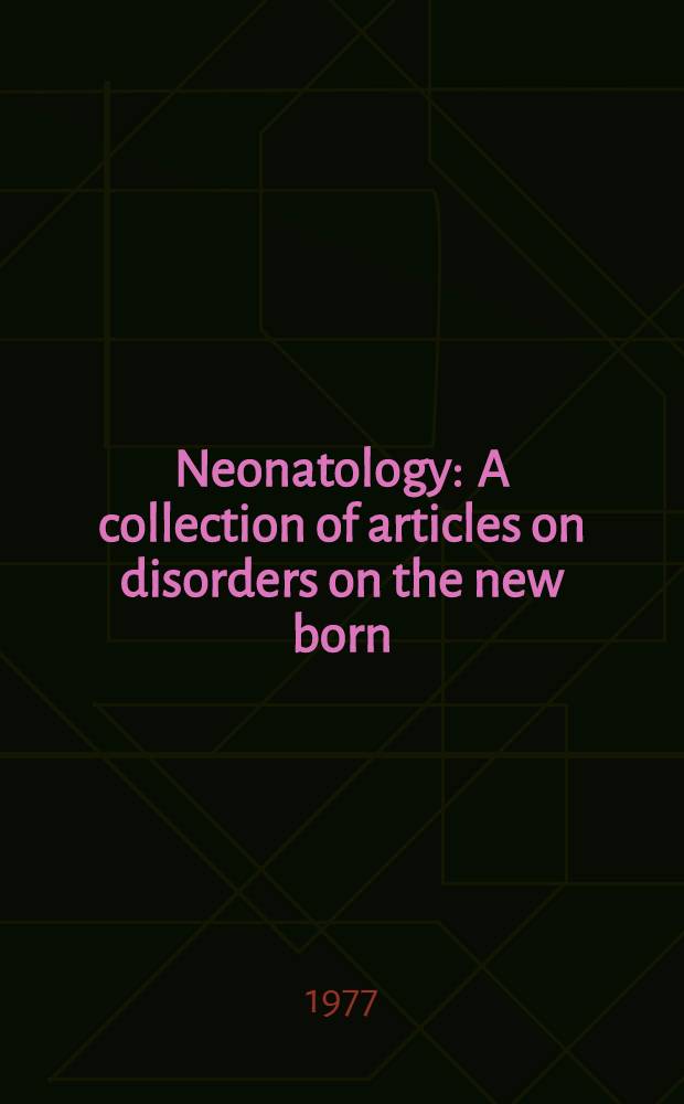 Neonatology : A collection of articles on disorders on the new born