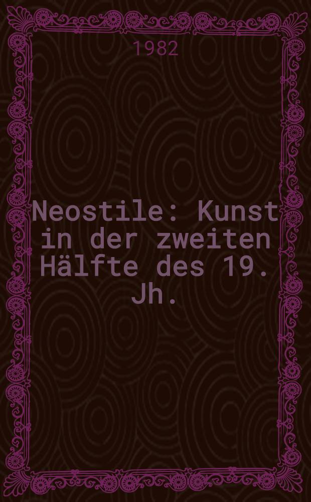Neostile : Kunst in der zweiten Hälfte des 19. Jh. : Album