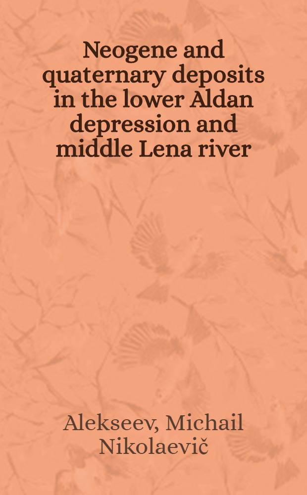 Neogene and quaternary deposits in the lower Aldan depression and middle Lena river(Central Yakutia) : Guidebook