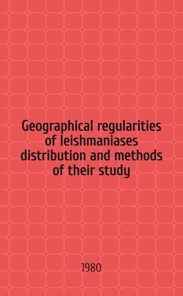 Geographical regularities of leishmaniases distribution and methods of their study : WHO Travelling seminar on leishmaniases control : A report