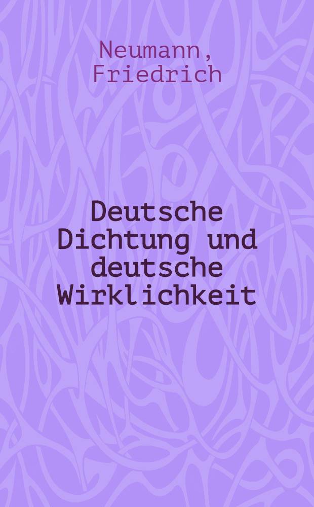 ... Deutsche Dichtung und deutsche Wirklichkeit : Rektoratsrede, gehalten bei der Jahresfeier der Georg August-Universität zu Göttingen am 21. Juni 1933