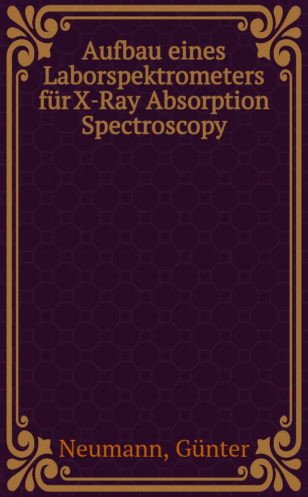 Aufbau eines Laborspektrometers für X-Ray Absorption Spectroscopy : Inaug.-Diss