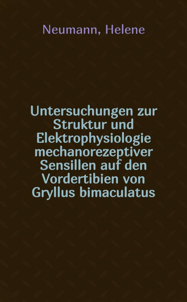 Untersuchungen zur Struktur und Elektrophysiologie mechanorezeptiver Sensillen auf den Vordertibien von Gryllus bimaculatus : Inaug.-Diss. ... der Math.-Naturwiss. Fak. der Univ. zu K&ouml;ln