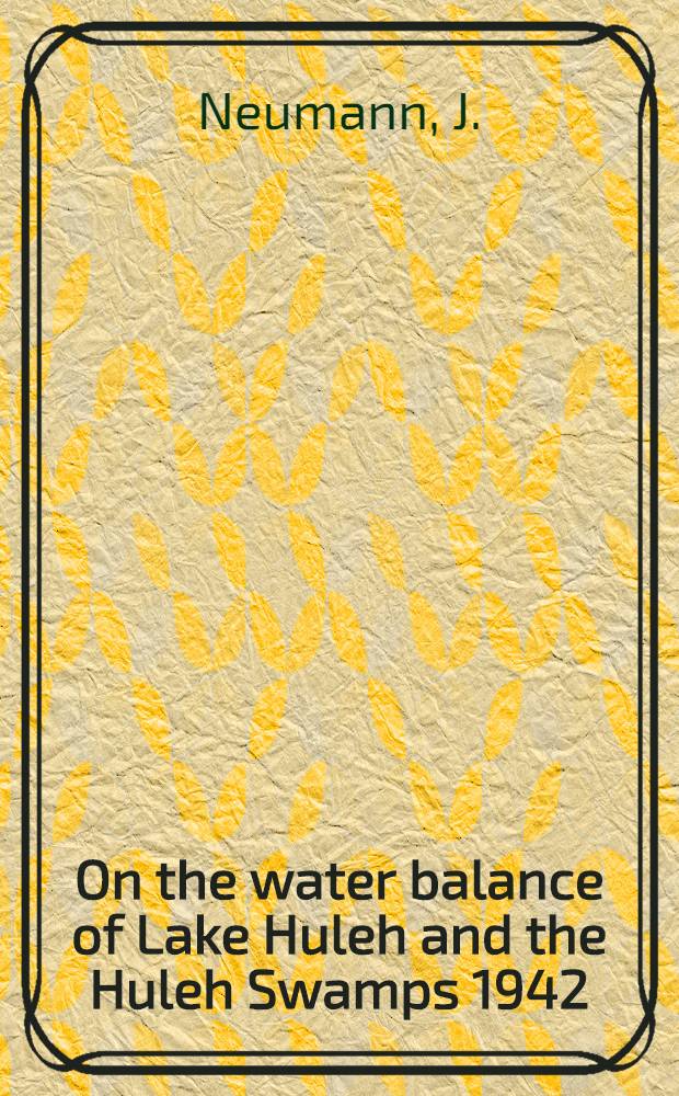 On the water balance of Lake Huleh and the Huleh Swamps 1942/43 - 1946/47