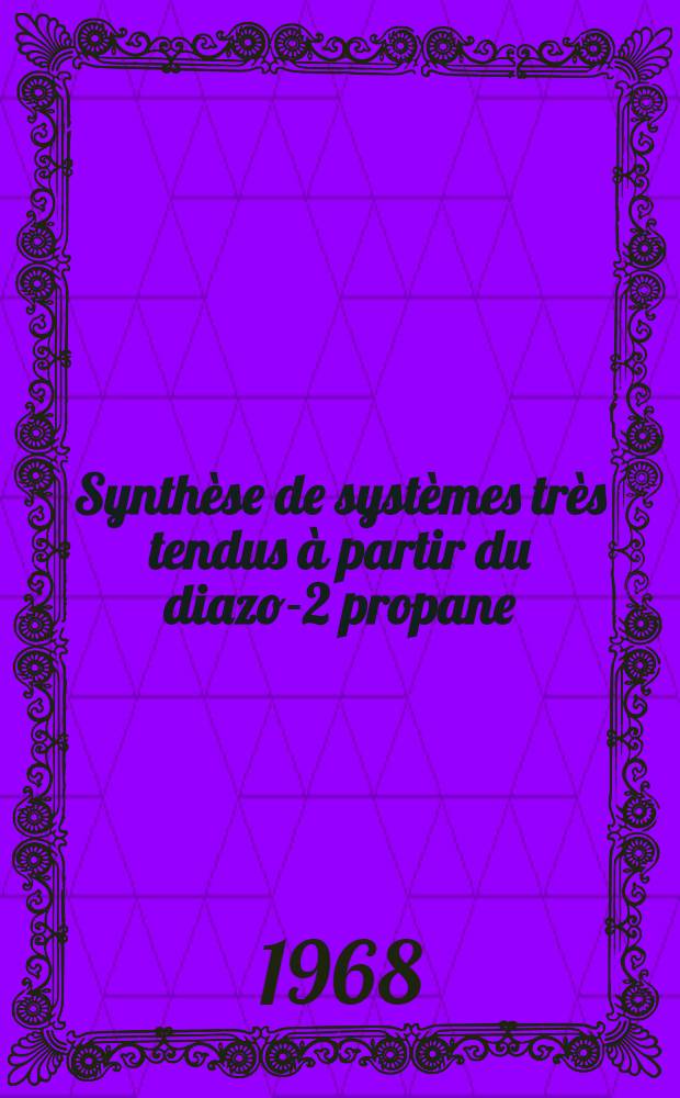 Synthèse de systèmes très tendus à partir du diazo-2 propane: 1-re thèse; Essais de synthèse du système bicyclo (2.1.0) penténique: 2-e thèse: Thèses présentées à la Faculté des sciences de l'Univ. de Strasbourg ... / par Michel Franck Neumann ..