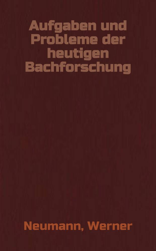 Aufgaben und Probleme der heutigen Bachforschung