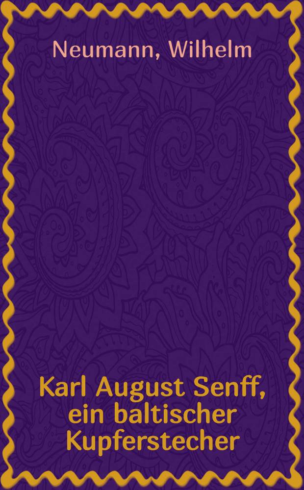 Karl August Senff, ein baltischer Kupferstecher