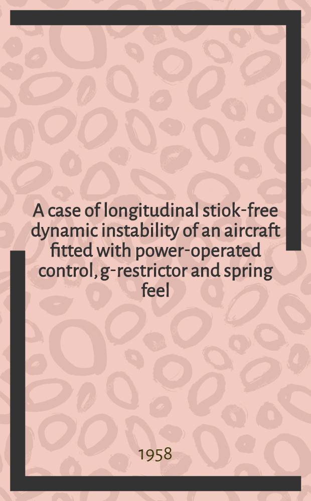 A case of longitudinal stiok-free dynamic instability of an aircraft fitted with power-operated control, g-restrictor and spring feel