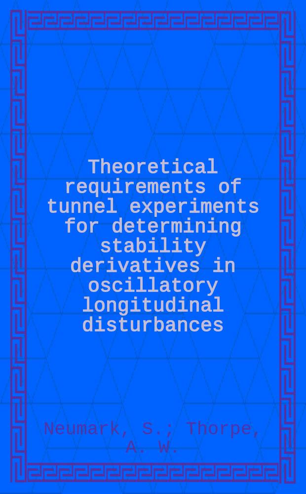 Theoretical requirements of tunnel experiments for determining stability derivatives in oscillatory longitudinal disturbances