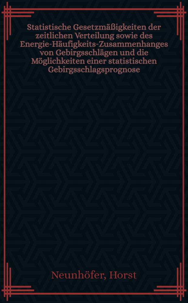 Statistische Gesetzmäßigkeiten der zeitlichen Verteilung sowie des Energie-Häufigkeits-Zusammenhanges von Gebirgsschlägen und die Möglichkeiten einer statistischen Gebirgsschlagsprognose