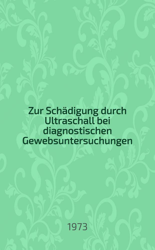 Zur Schädigung durch Ultraschall bei diagnostischen Gewebsuntersuchungen : Inaug.-Diss. ... der Med. Fak. der ... Univ. zu Tübingen