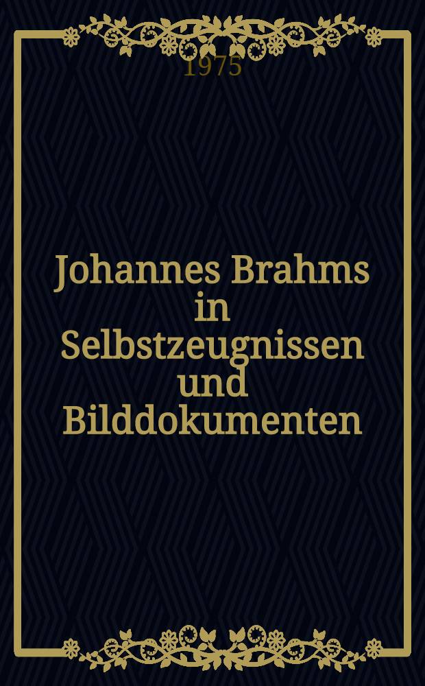 Johannes Brahms in Selbstzeugnissen und Bilddokumenten