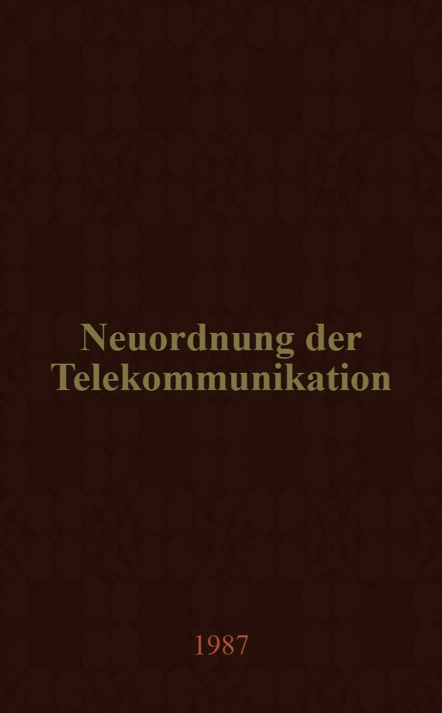 Neuordnung der Telekommunikation : Ber. der Regierungskommiss. Fernmeldewesen