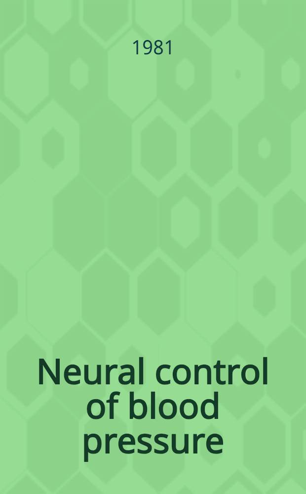 Neural control of blood pressure : Proc. of the symp. "Neural control of blood pressure ... Jan. 27-30, 1981"