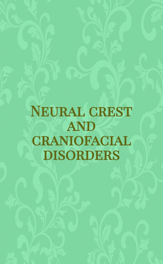 Neural crest and craniofacial disorders : Genetic aspects : Proc. of the Mar. of Dimes clinical genetic conf., Minneapolis, 1987