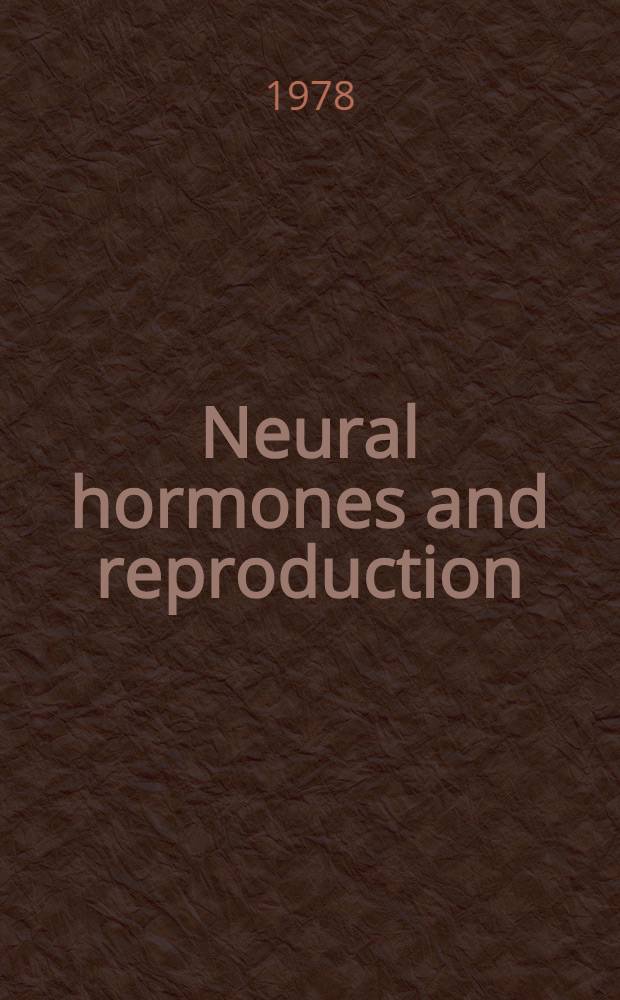 Neural hormones and reproduction : Proc. of the Third Intern. symp. on Brain - endocrine interaction Würzburg, July 26-29, 1977