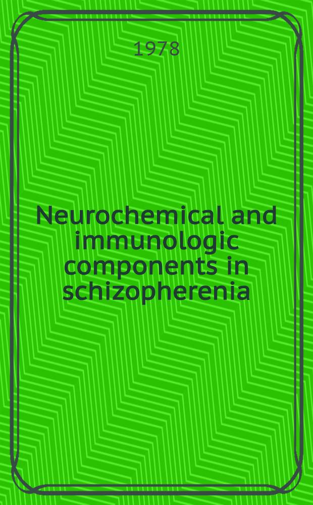 Neurochemical and immunologic components in schizopherenia