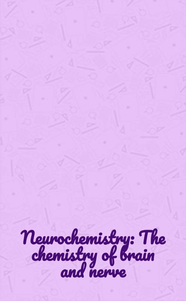 Neurochemistry : The chemistry of brain and nerve