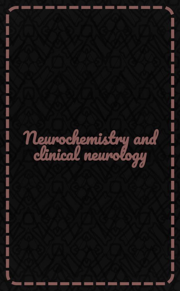 Neurochemistry and clinical neurology : Proc. of a Satellite symp. of the Seventh Meet. of the Intern. soc. for neurochemistry held in Istanbul, Turkey, Sept., 1979