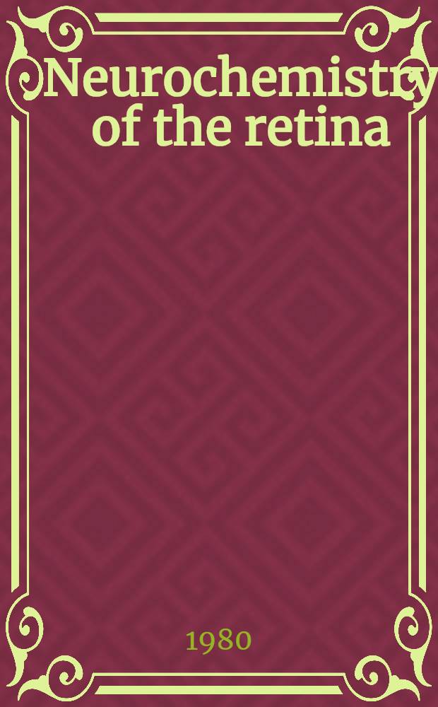 Neurochemistry of the retina : Proc. of the Intern. symp. on the neurochemistry of the retina held in Athens, Greece, Aug. 28 - Sept. 1, 1979