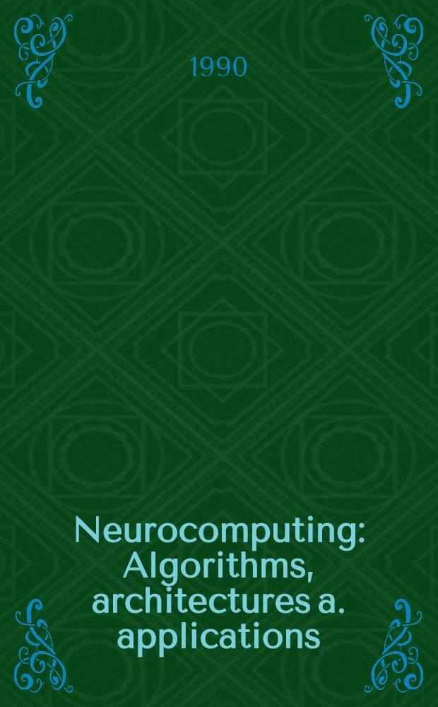 Neurocomputing : Algorithms, architectures a. applications