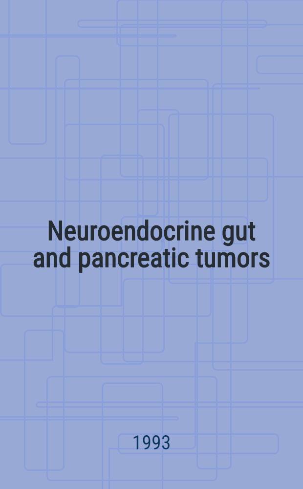 Neuroendocrine gut and pancreatic tumors : Recent advances in diagnosis a. treatment : A meet. held in Lofoten, Norway, June 24-28, 1992