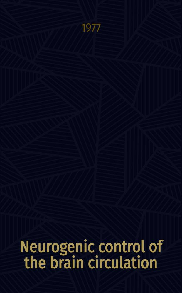 Neurogenic control of the brain circulation : Proc. of the Intern. symposium held in the Wenner-Gren center, Stockholm June 22-24, 1977