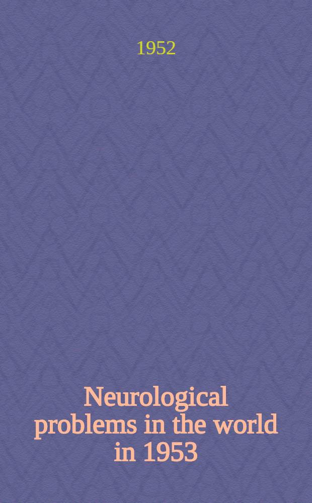 Neurological problems in the world in 1953 : Contributions from Austria, Belgium, Brazil, England ..