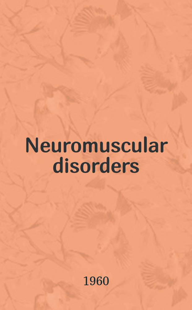 Neuromuscular disorders : (The Motor unit and its disorders) : Proceedings of the Assoc. Dec. 12 and 13, 1958 New York, N. Y
