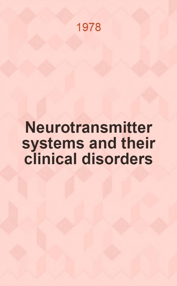 Neurotransmitter systems and their clinical disorders : Based on a Meet. held by the Dep. of neurology at the Royal postgraduate med. school, Hammersmith hospital, London, 1977