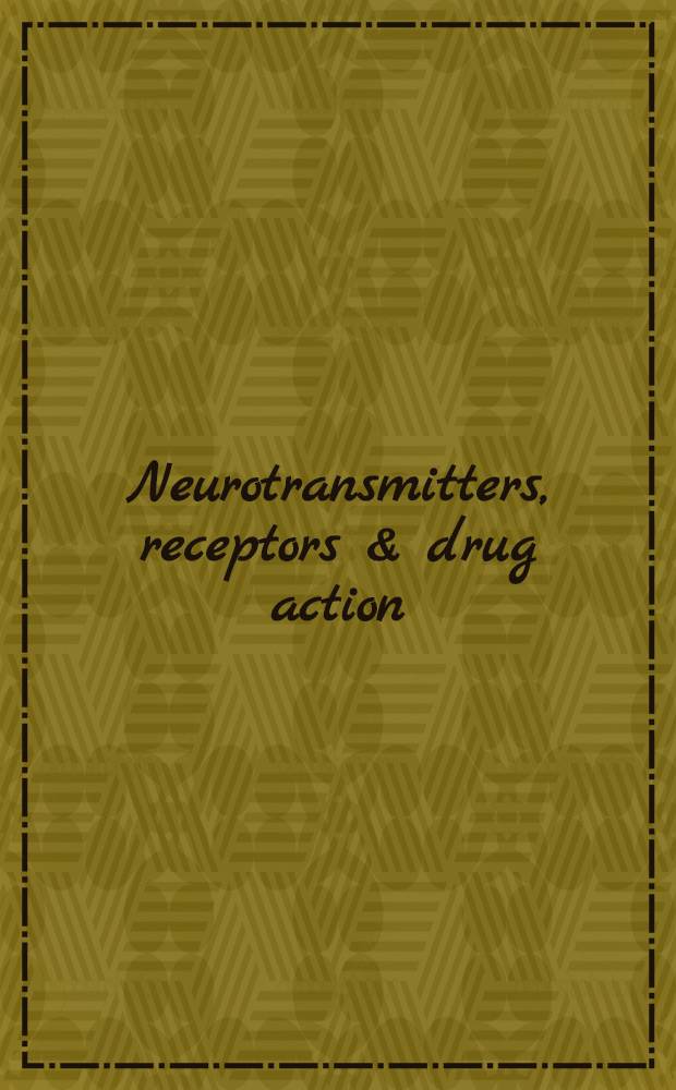 Neurotransmitters, receptors & drug action