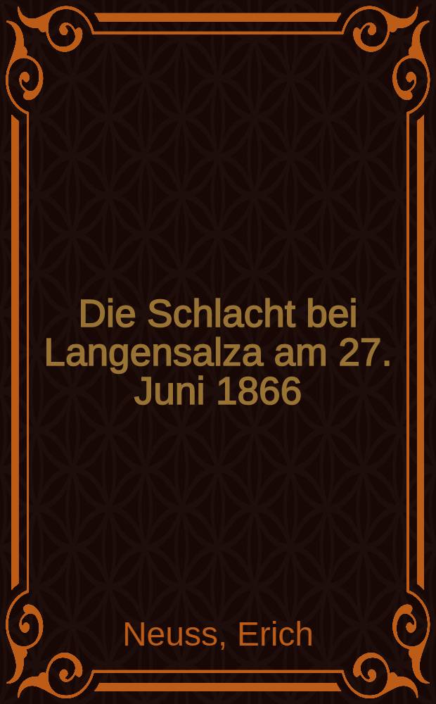 Die Schlacht bei Langensalza am 27. Juni 1866 : Betrachtungen zur Landesgeschichte und zur Geschichte der Kriegschirurgie unter Zugrundelegung der "Erinnerungen an den Juni 1866 von Schulrat Looff"