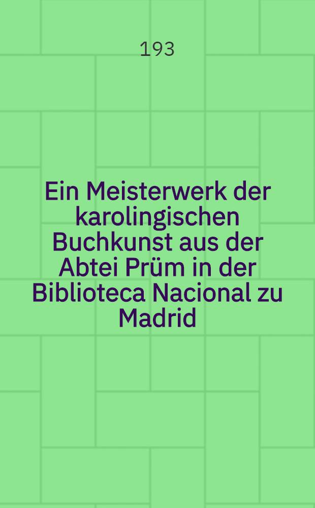 Ein Meisterwerk der karolingischen Buchkunst aus der Abtei Prüm in der Biblioteca Nacional zu Madrid