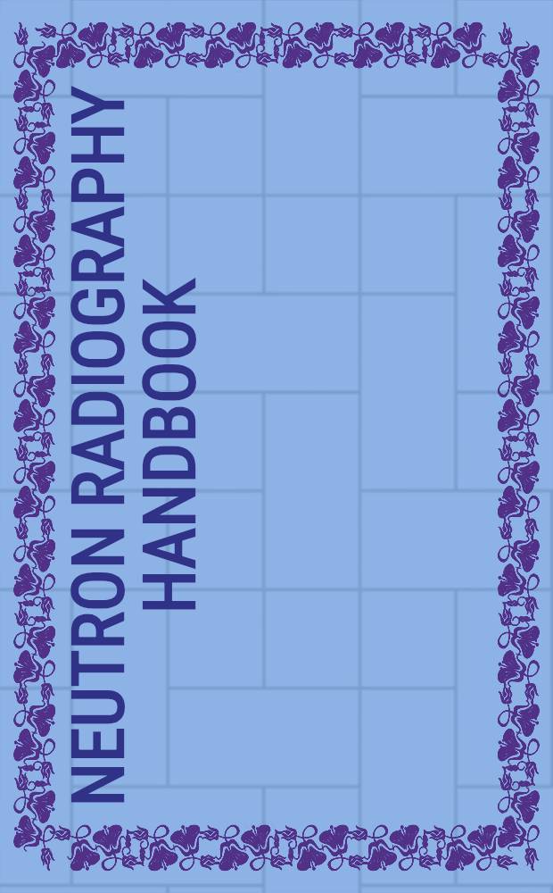 Neutron radiography handbook : Nuclear science a. technology