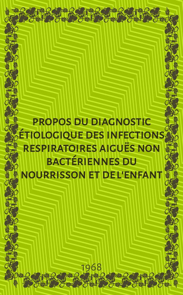 À propos du diagnostic étiologique des infections respiratoires aiguës non bactériennes du nourrisson et de l'enfant : Thèse ..