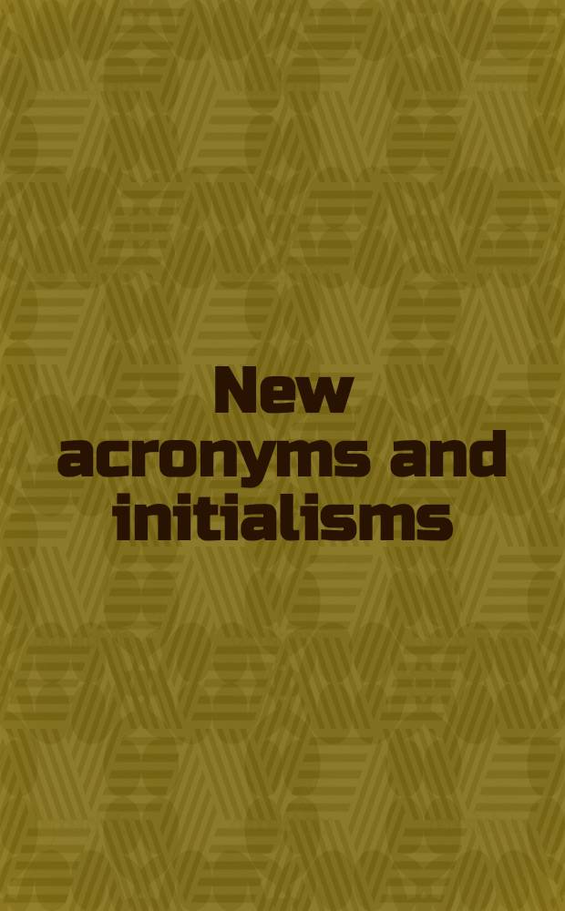New acronyms and initialisms : A guide to alphabetic designations, contractions, acronyms, initialisms, and similar condensed appellations