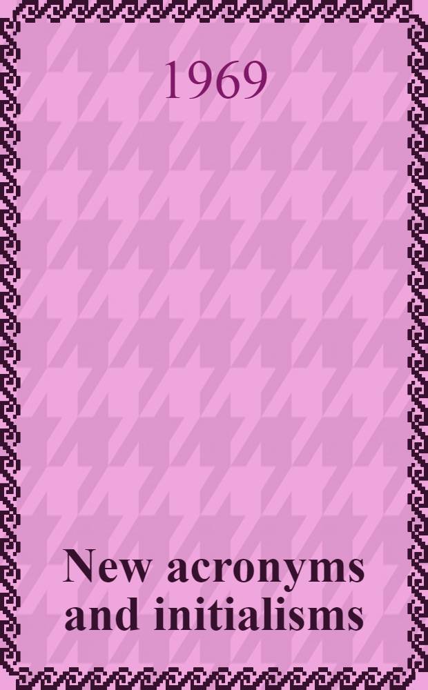 New acronyms and initialisms : A guide to alphabetic designations, contractions, acronyms, initialisms, and similar condensed appellations